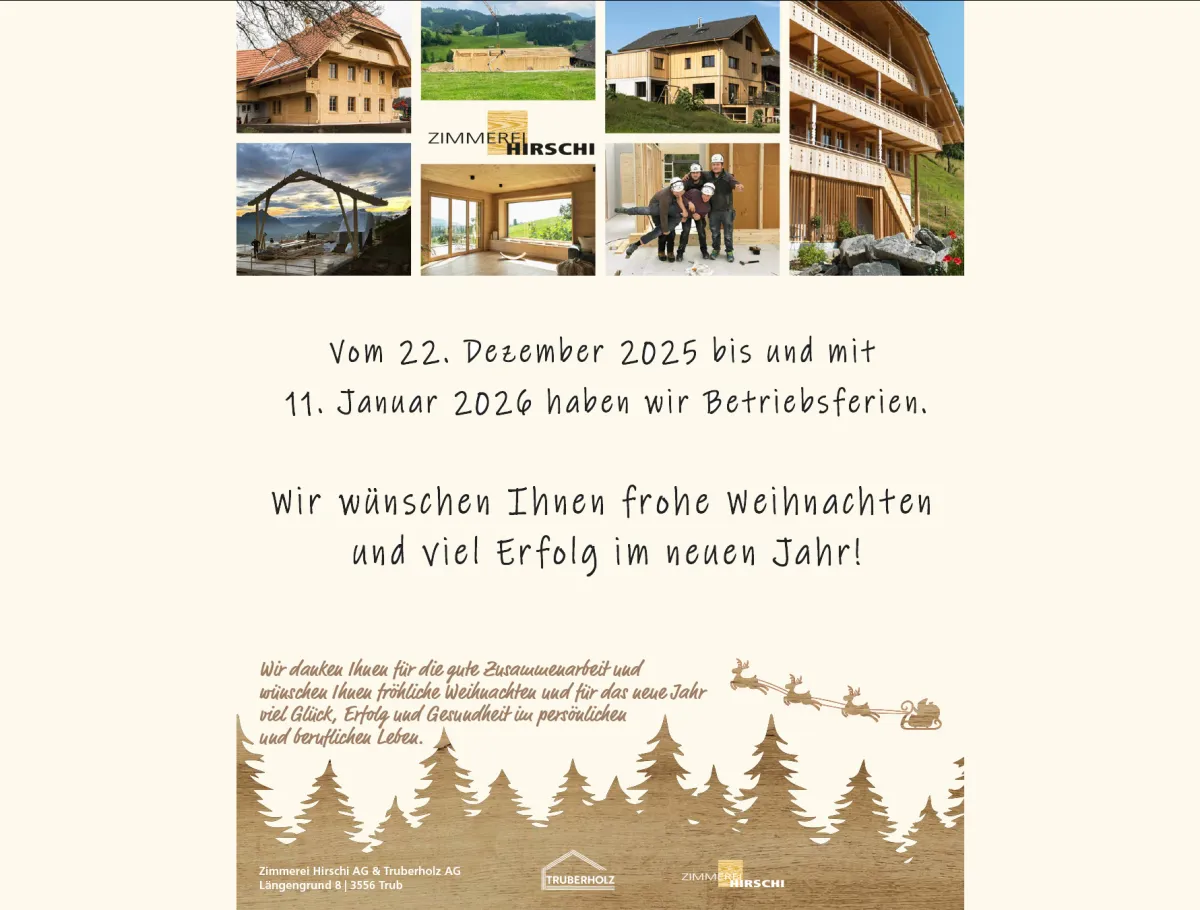 Grafik mit mehreren kleinen Fotos von Holzbauprojekten und Mitarbeitenden der Zimmerei Hirschi AG. Darunter steht der Hinweis auf die Betriebsferien vom 22. Dezember 2025 bis und mit 11. Januar 2026 sowie ein Weihnachtsgruss mit guten Wünschen für das neue Jahr. Im unteren Bereich sind eine winterliche Illustration mit Tannenbäumen und Rentierschlitten sowie die Logos von Zimmerei Hirschi AG und Truberholz AG abgebildet.