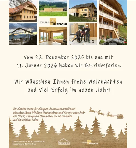Grafik mit mehreren kleinen Fotos von Holzbauprojekten und Mitarbeitenden der Zimmerei Hirschi AG. Darunter steht der Hinweis auf die Betriebsferien vom 22. Dezember 2025 bis und mit 11. Januar 2026 sowie ein Weihnachtsgruss mit guten Wünschen für das neue Jahr. Im unteren Bereich sind eine winterliche Illustration mit Tannenbäumen und Rentierschlitten sowie die Logos von Zimmerei Hirschi AG und Truberholz AG abgebildet.